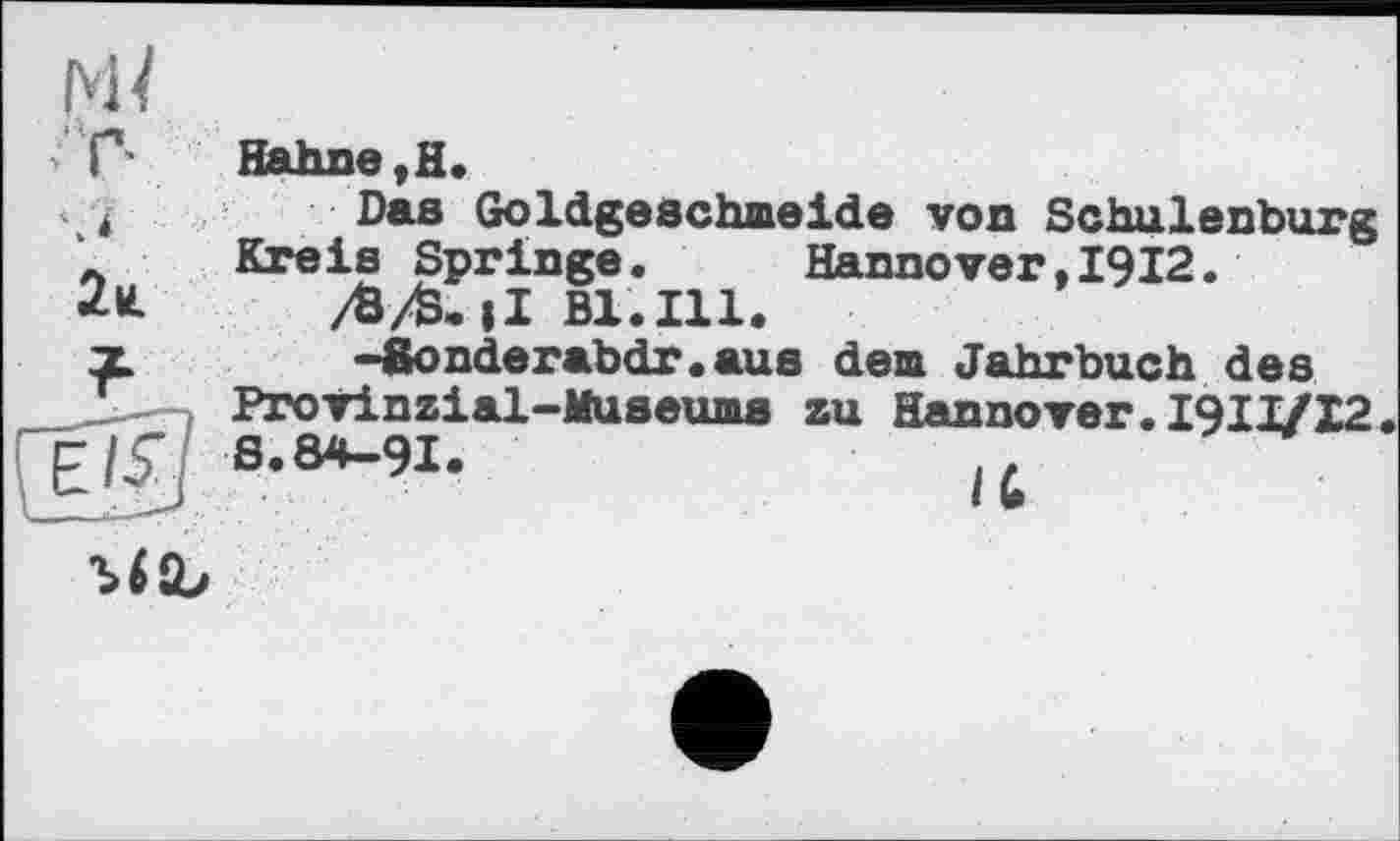 ﻿
2d
Hahne, H.
Das Goldgeschneide von Schulenburg Kreis Springe.	Hannover,I912.
/Û/&. 11 Bl.Ill.
-Sonderabdr.aus dem Jahrbuch des Provinzial-Museums zu Hannover.I9II/I2 S.84-91.
